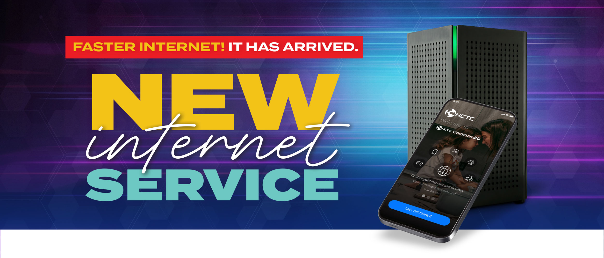 New Internet Service. Faster Internet. It Has arrived.