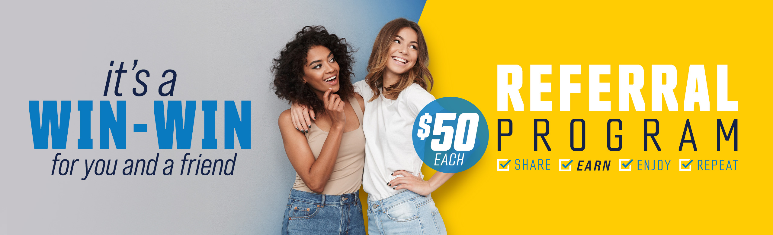 It's a win for you and a friend - $50 each referral program