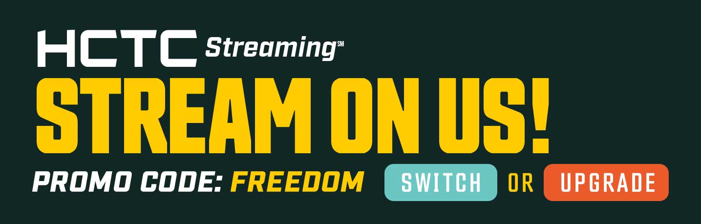 HCTC Stream Smarter with promo code: FREEDOM. Swithch or Upgrade